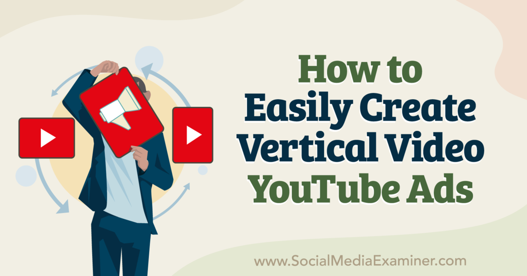 Como criar facilmente anúncios verticais em vídeo do YouTube - Social Media Examiner