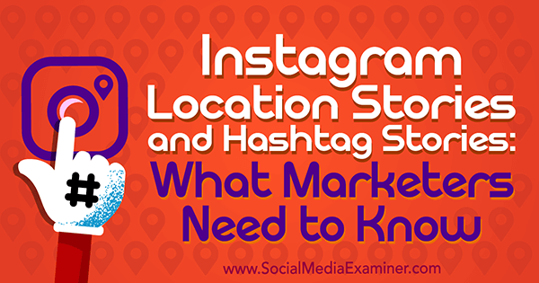 Histórias de localização no Instagram e histórias de hashtag: o que os profissionais de marketing precisam saber, de Jenn Herman no Examiner de mídia social.