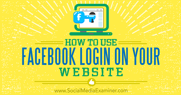 Como usar o login do Facebook em seu site por Peter Szanto no Social Media Examiner.