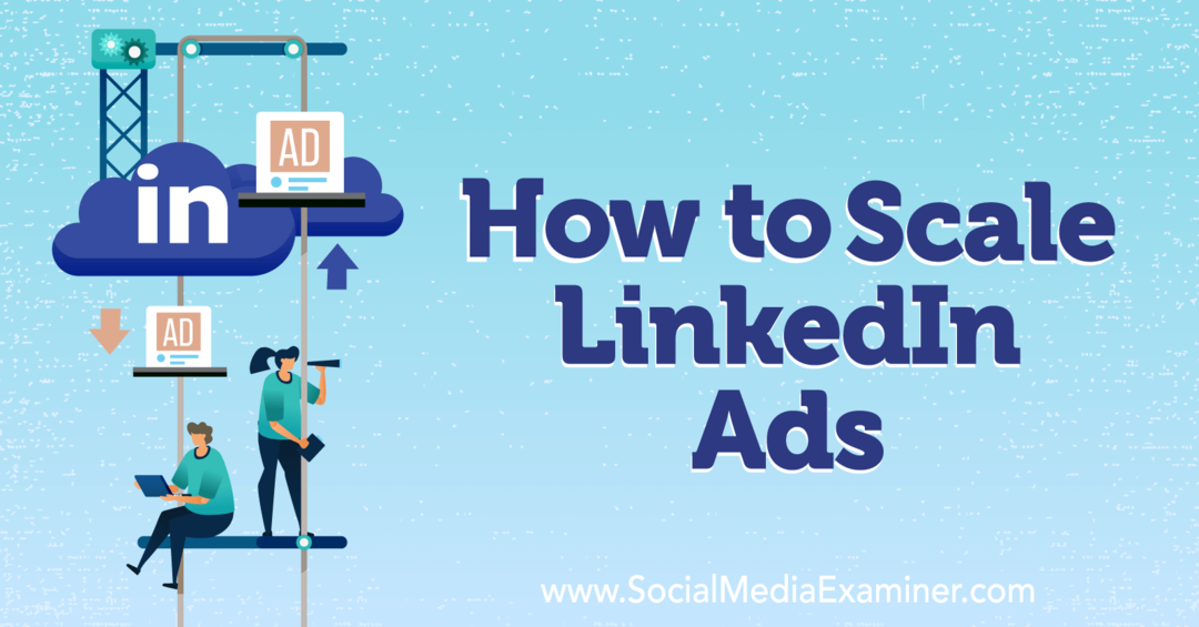 Como escalar o LinkedIn Ads-Social Media Examiner