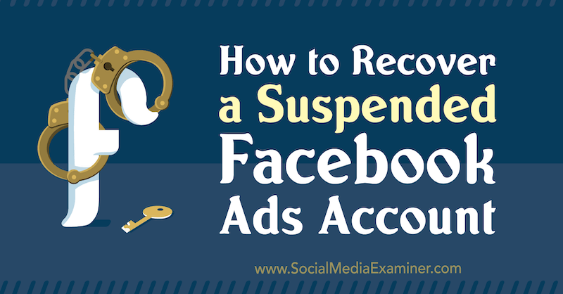 Como recuperar uma conta suspensa de anúncios do Facebook por Amanda Bond no Social Media Examiner.