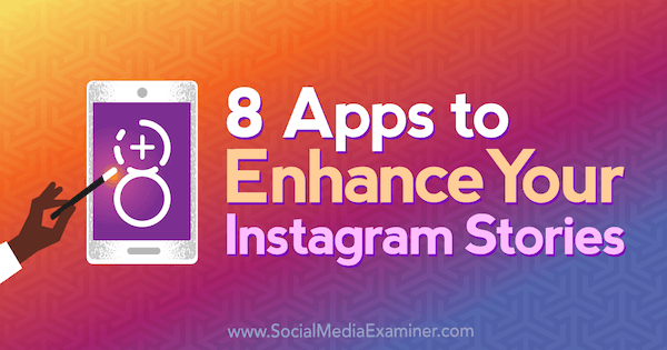 8 Apps para aprimorar suas histórias do Instagram por Tabitha Carro no Social Media Examiner.