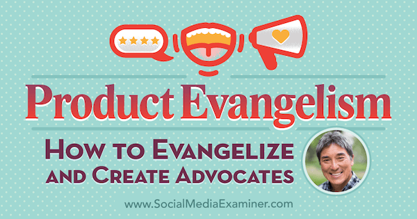 Evangelismo de produto: como evangelizar e criar defensores, apresentando ideias de Guy Kawasaki no podcast de marketing de mídia social.
