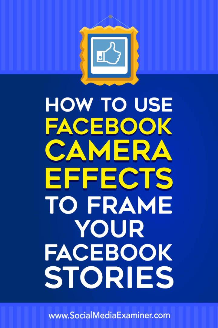 Como usar efeitos de câmera do Facebook para enquadrar suas histórias do Facebook: examinador de mídia social
