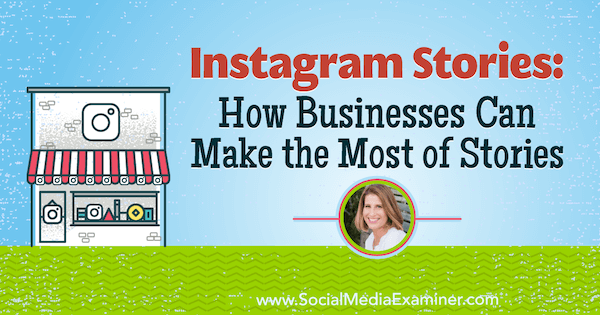 Histórias do Instagram: como as empresas podem aproveitar ao máximo as histórias com insights de Sue B. Zimmerman no podcast de marketing de mídia social.