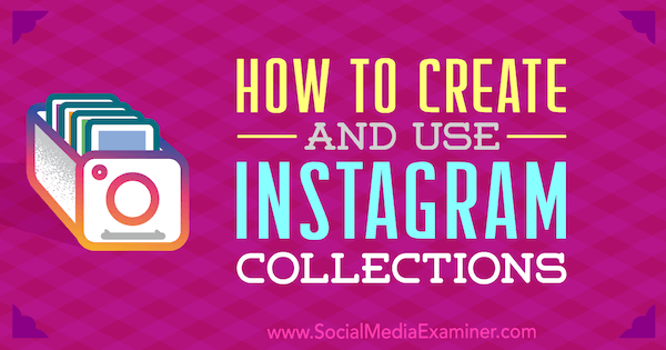 Como criar e usar coleções do Instagram: examinador de mídia social
