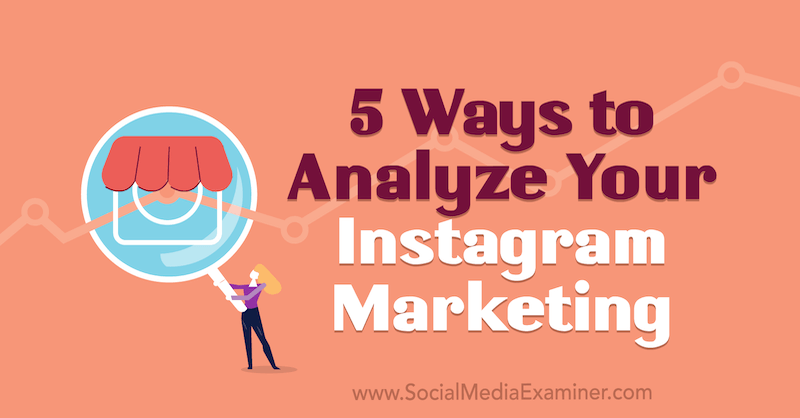 5 maneiras de analisar seu marketing no Instagram por Tammy Cannon no Social Media Examiner.