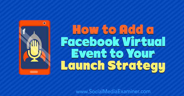 Como adicionar um evento virtual do Facebook à sua estratégia de lançamento por Danielle McFadden no Social Media Examiner.