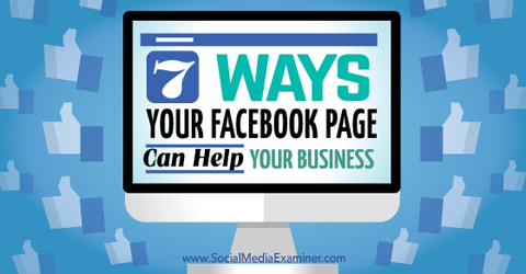 sete maneiras pelas quais as páginas do Facebook ajudam o seu negócio