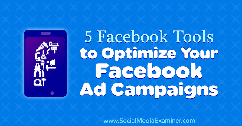 5 ferramentas do Facebook para otimizar suas campanhas publicitárias no Facebook, por Lynsey Fraser no examinador de mídia social.