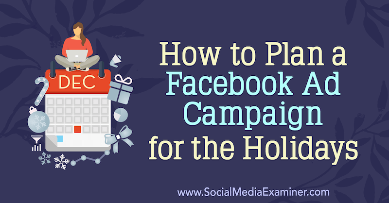 Como planejar uma campanha publicitária no Facebook para os feriados por Laura Moore no examinador de mídia social.