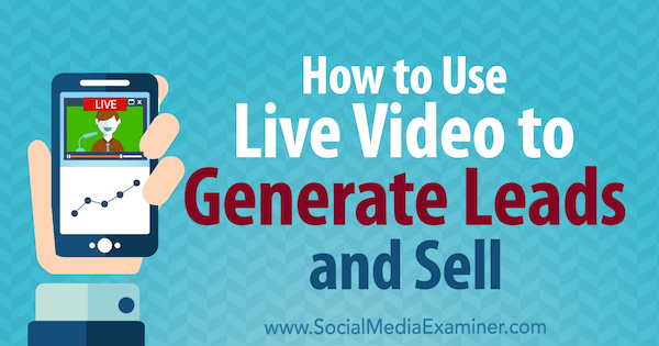 Como usar o vídeo ao vivo para gerar leads e vender: examinador de mídia social