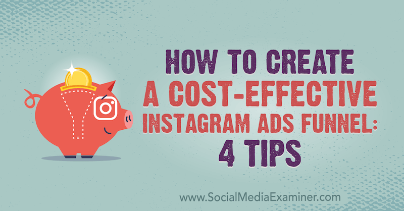 Como criar um funil de anúncios do Instagram com custo reduzido: 4 dicas de Susan Wenograd no examinador de mídia social.