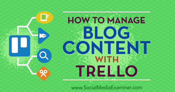 Como gerenciar o conteúdo do blog com o Trello, de Marc Schenker no Social Media Examiner.