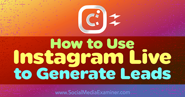 Use o Instagram Live para gerar leads para o seu negócio.