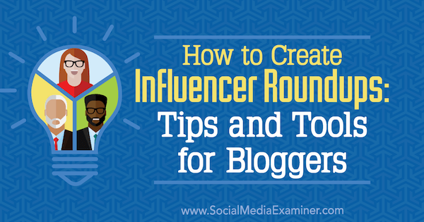 Como criar resumos de influenciadores: dicas e ferramentas para blogueiros por Ann Smarty no Examiner de mídia social.