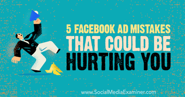 5 erros de anúncio do Facebook que podem estar doendo para você, por Amy Hayward no examinador de mídia social.