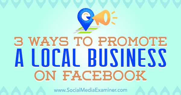 3 maneiras de promover uma empresa local no Facebook por Julia Bramble no examinador de mídia social.