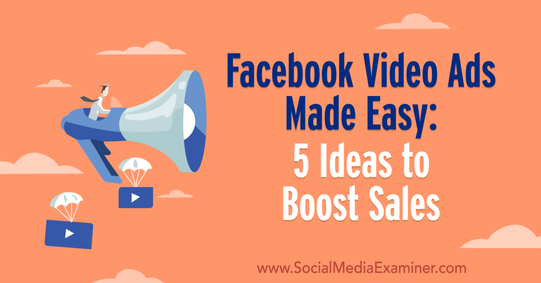 Anúncios em vídeo do Facebook facilitados: 5 ideias para impulsionar as vendas, por Laura Moore no examinador de mídia social.