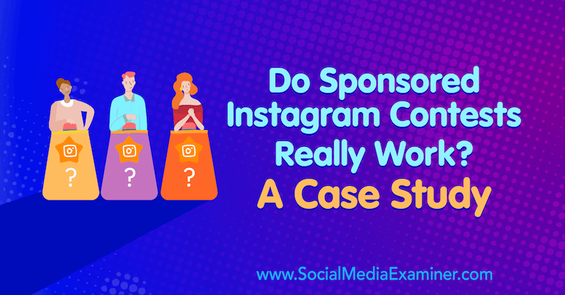Os concursos patrocinados do Instagram realmente funcionam? Um estudo de caso de Marsha Varnavski no Social Media Examiner.