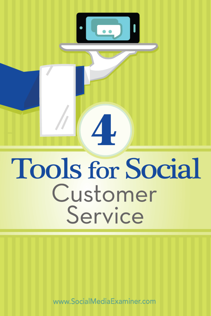 Dicas sobre quatro ferramentas que você pode usar para gerenciar seu atendimento ao cliente social.