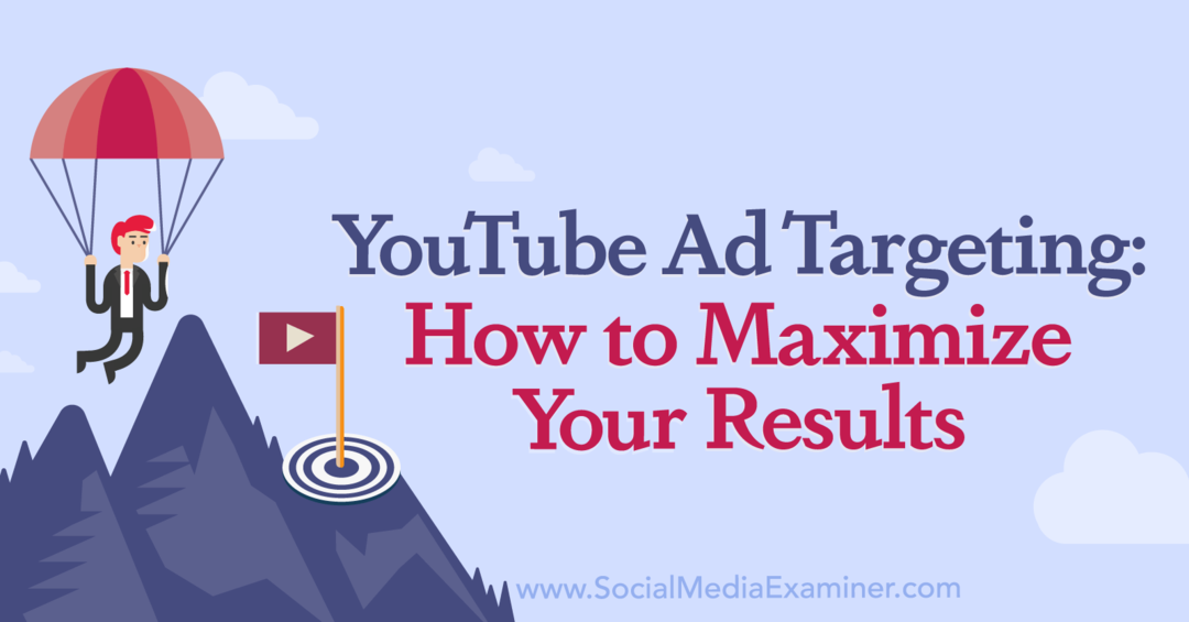 Segmentação de anúncios do YouTube: como maximizar seus resultados por Social Media Examiner
