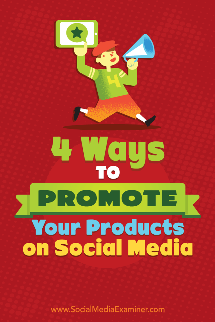 4 maneiras de promover seus produtos nas mídias sociais por Michelle Polizzi no examinador de mídias sociais.