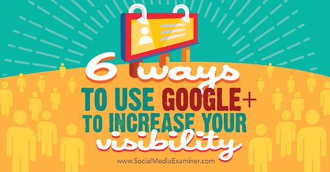 seis maneiras de usar o google + para aumentar a visibilidade