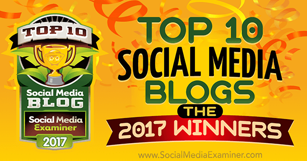 Os 10 principais blogs de mídia social: os vencedores de 2017! por Lisa D. Jenkins on Social Media Examiner.