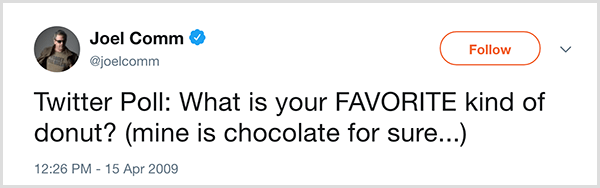 Joel Comm fez a pergunta a seus seguidores no Twitter: Qual é o seu tipo de donut favorito? O meu é chocolate com certeza. O tweet apareceu em 15 de abril de 2009.