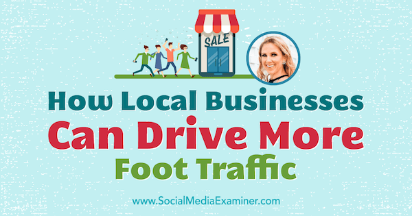 Como as empresas locais podem gerar mais tráfego de pedestres, apresentando ideias de Stacy Tuschl no podcast de marketing de mídia social.