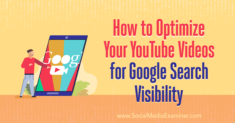 How to Optimize Your YouTube Videos for Google Search Visibility por Ron Stefanski no Social Media Examiner.
