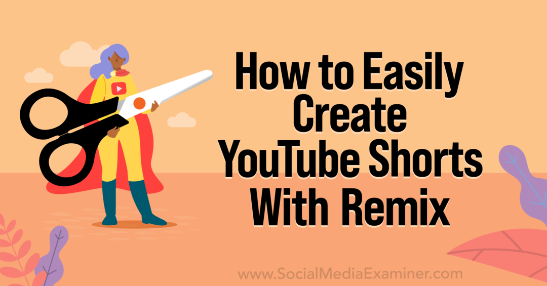 Como criar facilmente curtas do YouTube com o YouTube Remix-Social Media Examiner