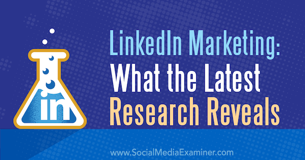 Marketing no LinkedIn: o que as pesquisas mais recentes revelam por Michelle Krasniak no examinador de mídia social.