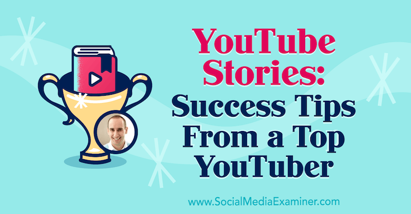 Histórias do YouTube: dicas de sucesso de um YouTuber de destaque, apresentando ideias de Evan Carmichael no podcast de marketing de mídia social.