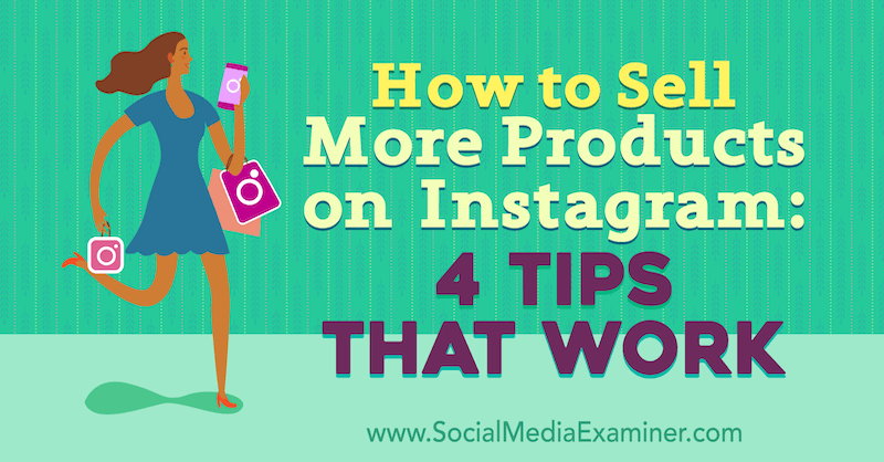 Como vender mais produtos no Instagram: 4 dicas que funcionam por Alexz Miller no Social Media Examiner.
