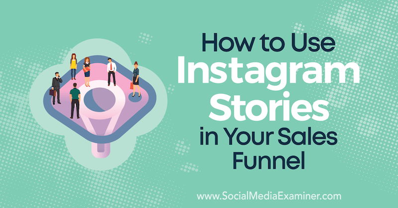 Como usar histórias do Instagram em seu funil de vendas por Torrey Tayenaka no Social Media Examiner.