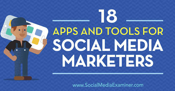 18 Aplicativos e ferramentas para profissionais de marketing de mídia social por Mike Stelzner no Examiner de mídia social.