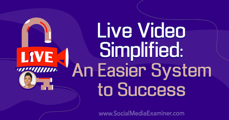 Vídeo ao vivo simplificado: um sistema mais fácil para o sucesso, apresentando ideias de Tanya Smith no podcast de marketing de mídia social.