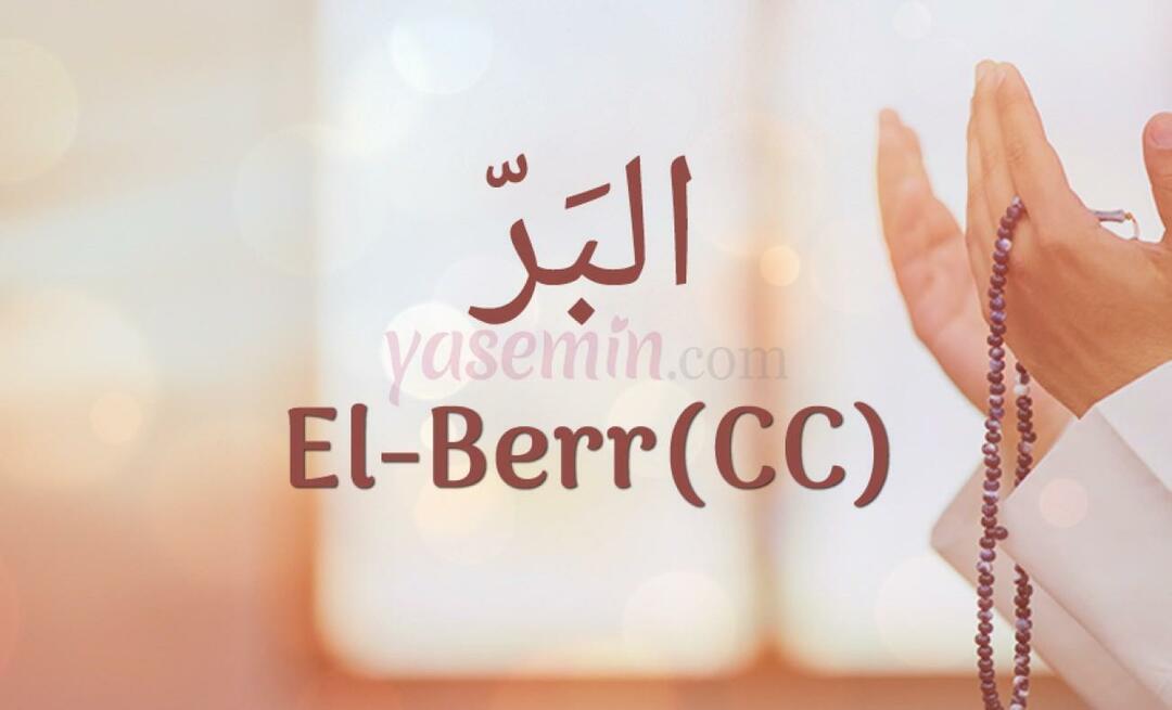 O que al-Berr (c.c) significa? Quais são as virtudes de Al-Barr (c.c)?
