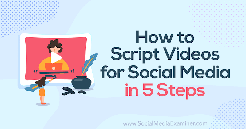 Como criar scripts de vídeos para mídia social em 5 etapas: examinador de mídia social