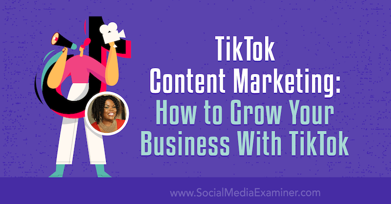 Marketing de conteúdo da TikTok: como fazer seus negócios crescerem com a TikTok por Keenya Kelly no Examiner de mídia social.