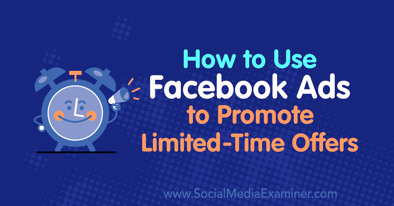 Como usar anúncios do Facebook para promover ofertas por tempo limitado por Sally Hendrick no examinador de mídia social.