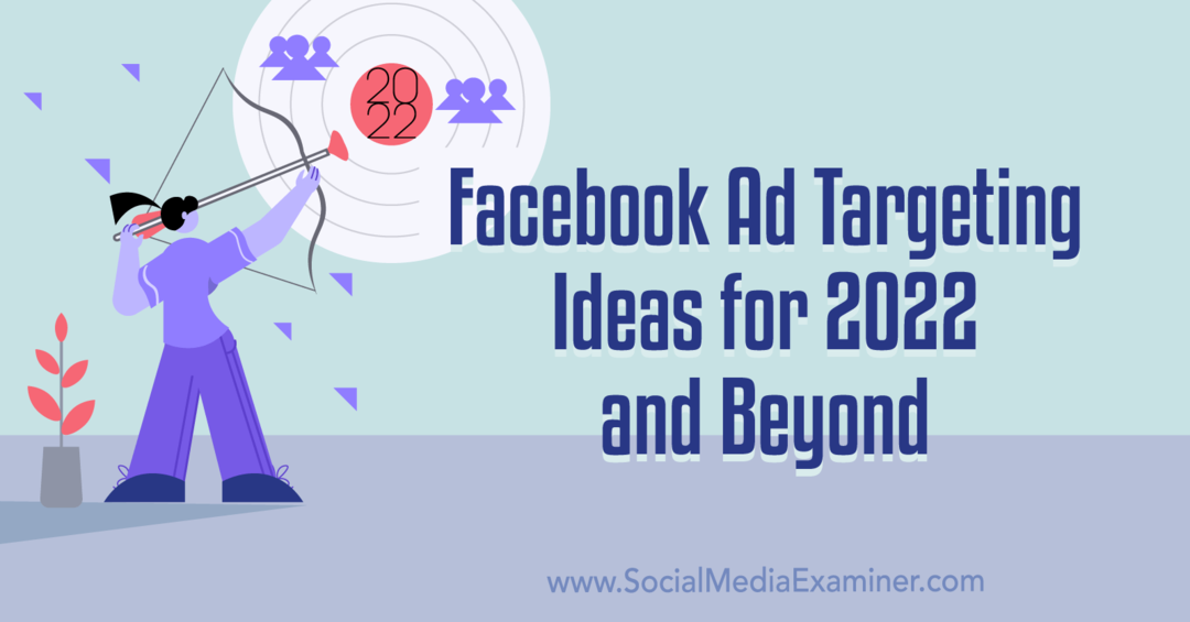 Idéias para segmentação de anúncios do Facebook para 2022 e além: examinador de mídia social