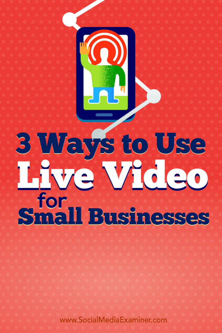 Dicas sobre três maneiras pelas quais os proprietários de pequenas empresas estão usando o vídeo ao vivo.