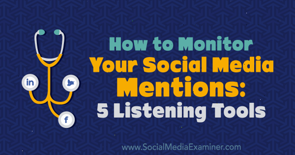 Como monitorar suas menções às mídias sociais: 5 ferramentas de escuta de Marcus Ho no Social Media Examiner.
