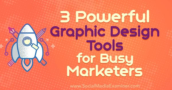 3 poderosas ferramentas de design gráfico para profissionais de marketing ocupados por Ana Gotter no Examiner de mídia social.