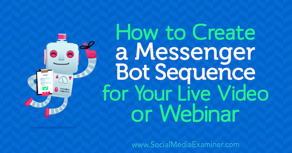 Como criar uma sequência de bot do Messenger para seu vídeo ao vivo ou Webinar por Dana Tran no Social Media Examiner.
