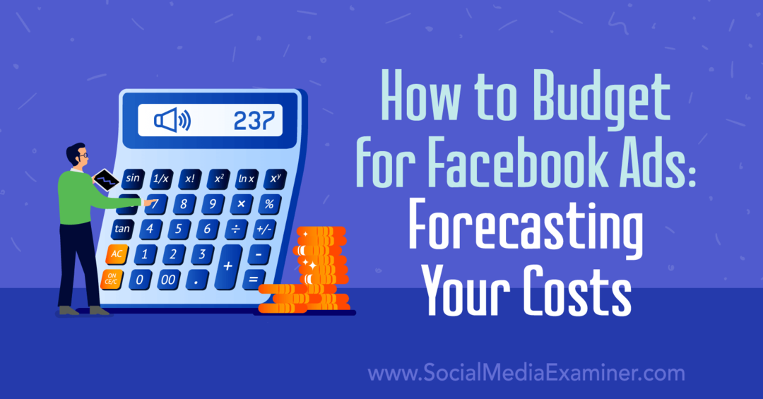 Como fazer um orçamento para anúncios no Facebook: prevendo seus custos, por Emily Hirsh no examinador de mídia social.