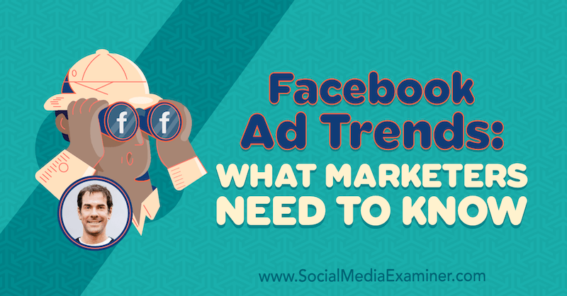 Tendências de anúncios do Facebook: o que os profissionais de marketing precisam saber, apresentando ideias de Rick Mulready no podcast de marketing de mídia social.